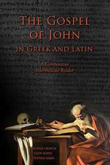 9781940997926-1940997925-The Gospel of John in Greek and Latin: A Comparative Intermediate Reader: Greek and Latin Text with Running Vocabulary and Commentary