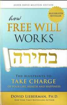 9781680250701-1680250701-How Free Will Works: Compact Edition: The Blueprints To Take Charge Of Your Life, Health And Happiness