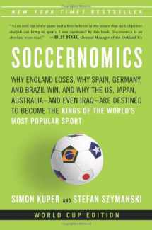 9781568584812-1568584814-Soccernomics: Why England Loses, Why Germany and Brazil Win, and Why the U.S., Japan, Australia, Turkey -- and Even Iraq -- Are Destined to Become the Kings of the World's Most Popular Sport