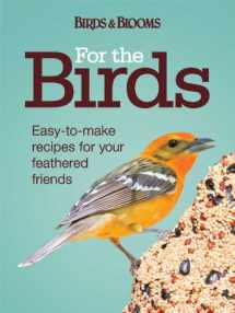 9781606521311-1606521314-For the Birds: Easy-to-Make Recipes for Your Feathered Friends