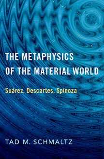 9780190070229-0190070226-The Metaphysics of the Material World: Suárez, Descartes, Spinoza