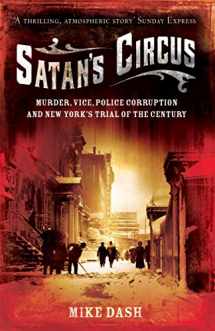 9781847080646-1847080642-Satan's Circus: Murder, Vice, Police Corruption And New York's Trial Of The Century