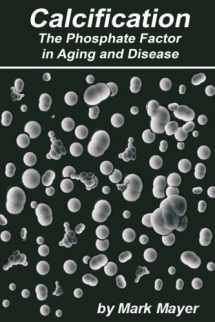 9781978022737-1978022735-Calcification: The Phosphate Theory in Aging and Disease, Third Edition: Defusing the Calcium Bomb