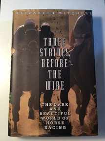 9780786867233-078686723X-Three Strides Before the Wire: The Dark and Beautiful World of Horse Racing