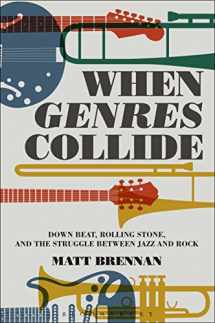 9781501326141-1501326147-When Genres Collide: Down Beat, Rolling Stone, and the Struggle between Jazz and Rock (Alternate Takes: Critical Responses to Popular Music)