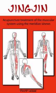 9780957739215-0957739214-Jing Jin: Acupuncture Treatment of the Muscular System using the Meridian Sinews