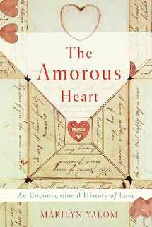 9780465094707-0465094708-The Amorous Heart: An Unconventional History of Love
