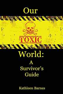 9780996158930-0996158936-Our Toxic World: A Survivor's Guide