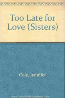 9780449130056-0449130053-Too Late for Love (Sisters Series, Book 2)