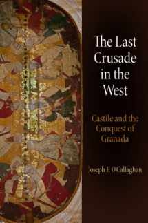 9780812245875-0812245873-The Last Crusade in the West: Castile and the Conquest of Granada (The Middle Ages Series)