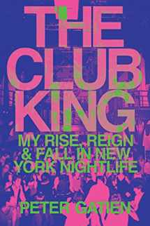 9781542015318-1542015316-The Club King: My Rise, Reign, and Fall in New York Nightlife