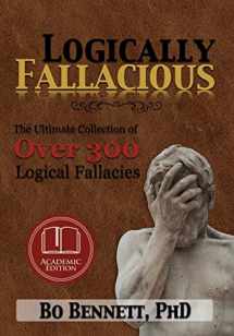 9781456624538-1456624539-Logically Fallacious: The Ultimate Collection of Over 300 Logical Fallacies (Academic Edition)