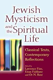 9781580237192-1580237193-Jewish Mysticism and the Spiritual Life: Classical Texts, Contemporary Reflections
