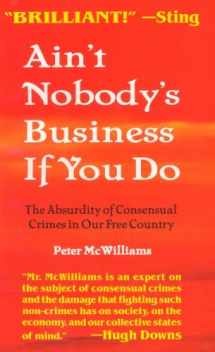 9781929767175-192976717X-Ain't Nobody's Business If You Do: The Absurdity of Consensual Crimes in a Free Society