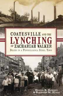 9781609492809-1609492803-Coatesville and the Lynching of Zachariah Walker:: Death in a Pennsylvania Steel Town (True Crime)