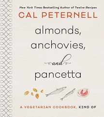 9780062747433-0062747436-Almonds, Anchovies, and Pancetta: A Vegetarian Cookbook, Kind Of