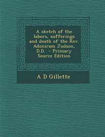 9781295408849-1295408848-A sketch of the labors, sufferings and death of the Rev. Adoniram Judson, D.D.