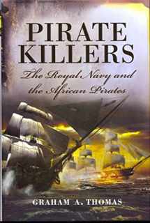 9781848842403-1848842406-Pirate Killers: The Royal Navy and the African Pirates