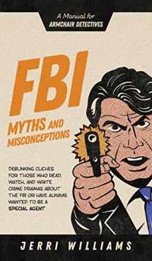 9781732462465-1732462461-FBI Myths and Misconceptions: A Manual for Armchair Detectives