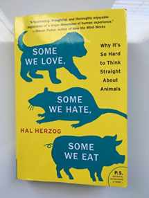 9780061730856-0061730858-Some We Love, Some We Hate, Some We Eat: Why It's So Hard to Think Straight About Animals