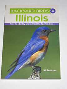 9781423603573-1423603575-Backyard Birds of Illinois: How to Identify and Attract the Top 25 Birds