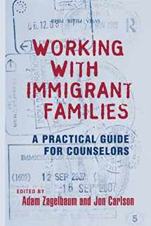 9781138881679-1138881678-Working With Immigrant Families: A Practical Guide for Counselors (Family Therapy and Counseling) (Routledge Series on Family Therapy and Counseling)