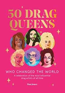 9781784883225-1784883220-50 Drag Queens Who Changed the World: A Celebration of the Most Influential Drag Artists of All Time