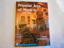 9780764300264-0764300261-Popular Arts of Mexico 1850-1950 (A Schiffer Book for Collectors)