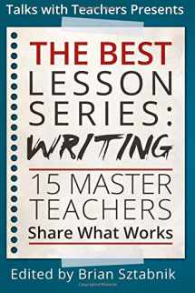 9781726265621-1726265625-The Best Lesson Series: Writing: 15 Master Teachers Share What Works
