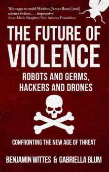 9781445666686-1445666685-Future of Violence - Robots and Germs, Hackers and Drones