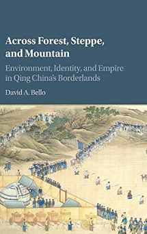 9781107068841-1107068843-Across Forest, Steppe, and Mountain: Environment, Identity, and Empire in Qing China's Borderlands (Studies in Environment and History)