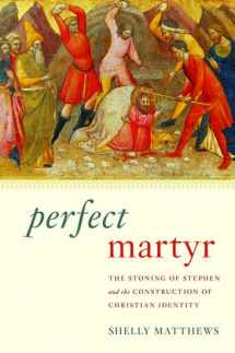9780195393323-0195393325-Perfect Martyr: The Stoning of Stephen and the Construction of Christian Identity
