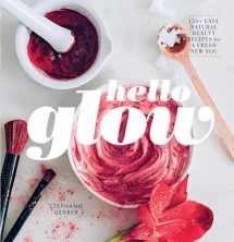 9781681881560-168188156X-Hello Glow: 150+ Easy Natural Beauty Recipes for a Fresh New You (DIY Skincare Book; Natural Ingredient Face Masks)