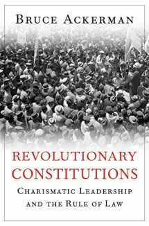 9780674970687-0674970683-Revolutionary Constitutions: Charismatic Leadership and the Rule of Law
