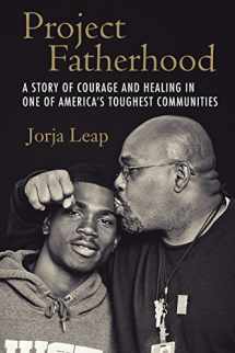 9780807077870-0807077879-Project Fatherhood: A Story of Courage and Healing in One of America's Toughest Communities