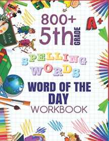 9781079829822-1079829822-5th Grade Word of The Day 800+ Spelling Words Workbook: Fifth Grade Learn A New Word Everyday Enhance Vocabulary Builder Exercise Activity Worksheets ... Sheets For Homeschool Curriculum or Classroom