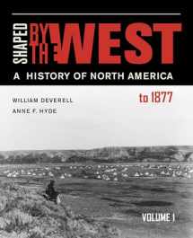 9780520290044-0520290046-Shaped by the West, Volume 1: A History of North America to 1877
