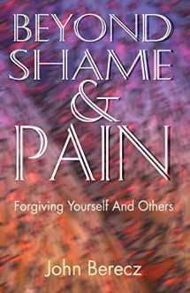 9780788011832-0788011839-Beyond Shame and Pain: Forgiving Yourself and Others