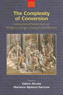9781781795736-1781795738-The Complexity of Conversion: Intersectional Perspectives on Religious Change in Antiquity and Beyond (Studies in Ancient Religion and Culture)
