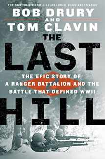 9781250247162-1250247160-The Last Hill: The Epic Story of a Ranger Battalion and the Battle That Defined WWII