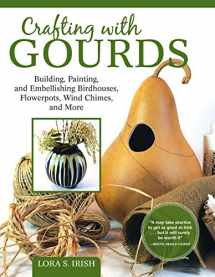 9781565239609-1565239601-Crafting with Gourds: Building, Painting, and Embellishing Birdhouses, Flowerpots, Wind Chimes, and More (Fox Chapel Publishing) 14 Step-by-Step Projects for Natural, Seasonal Décor from Lora S. Irish