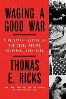 9780374605162-0374605165-Waging a Good War: A Military History of the Civil Rights Movement, 1954-1968