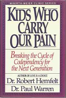 9780840774767-0840774761-Kids Who Carry Our Pain: Breaking the Cycle of Codependency for the Next Generation (Minirth-Meier Clinic Series)