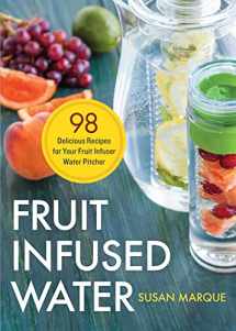9781623154691-1623154693-Fruit Infused Water: 98 Delicious Recipes for Your Fruit Infuser Water Pitcher