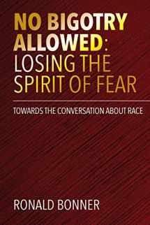 9781516888931-1516888936-No Bigotry Allowed: Losing the Spirit of Fear: Towards the Conversation about Race