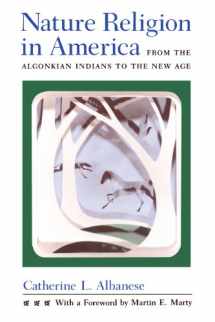 9780226011462-0226011461-Nature Religion in America: From the Algonkian Indians to the New Age (Chicago History of American Religion)