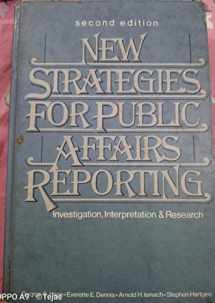 9780136157403-0136157408-New Strategies for Public Affairs Reporting: Investigation, Interpretation & Research