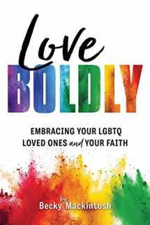 9781462135943-1462135943-Love Boldly: Embracing Your LGBTQ Loved Ones and Your Faith