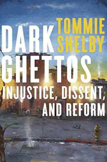 9780674984073-0674984072-Dark Ghettos: Injustice, Dissent, and Reform
