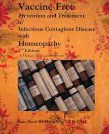 9781482789607-1482789604-Vaccine Free: Prevention and Treatment of Infectious Contagious Disease with Homeopathy